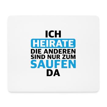 Ich heirate Die anderen sind nur zum saufen da - Mousepad (Querformat) - Weiß - Vorne