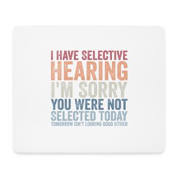 i have selective hearing i'm sorry - Tapis de souris (format paysage) - blanc - Devant