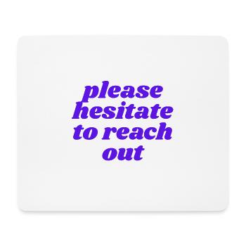 please hesitate to reach out - Mousepad (Querformat) - Weiß - Vorne