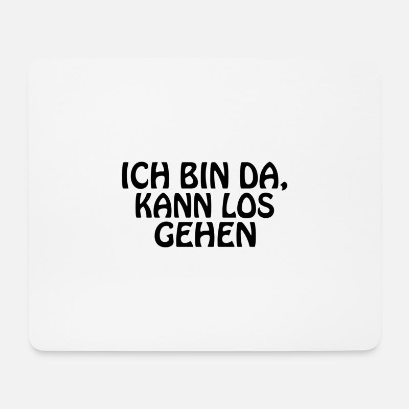 ICH BIN DA; KANN LOS GEHEN - Mousepad (Querformat) - Weiß