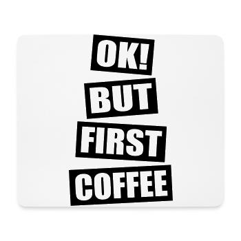 Ok but first coffee - Mouse Pad (horizontal) - white - Front