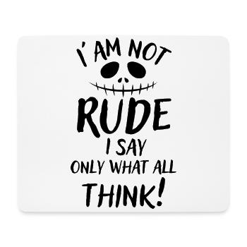 I'm not rude, just say what everyone thinks - Mouse Pad (horizontal) - white - Front