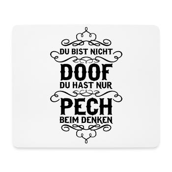 Du bist nicht doof du hast nur Pech... - Mousepad (Querformat) - Weiß - Vorne