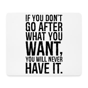 if you don't go after what you want you will never - Mouse Pad (horizontal) - white - Front
