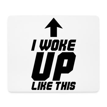 I Woke Up Like This - Mouse Pad (horizontal) - white - Front