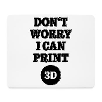 Dont worry I can print 3D - Maker Design - Mousepad (Querformat) - Weiß - Vorne