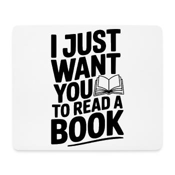 I Just Want You To Read a Book - Mouse Pad (horizontal) - white - Front