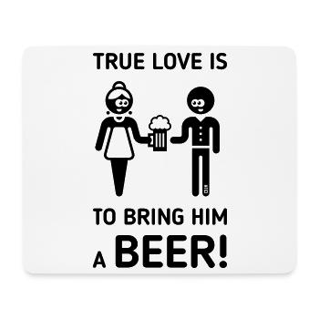 Wahre Liebe ist, ihm ein Bier zu bringen! (Trinker / 1C) - Mousepad (Querformat) - Weiß - Vorne