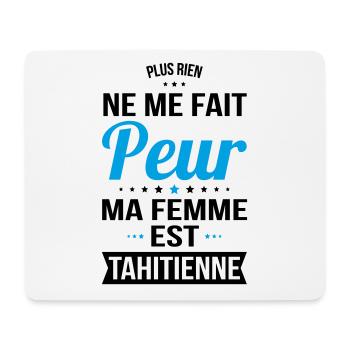 Rien ne me fait peur ma femme est Tahitienne - Tapis de souris (format paysage) - blanc - Devant