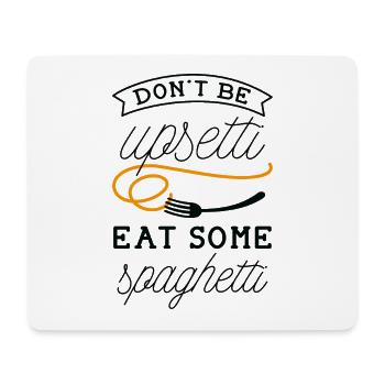 Don't Be Upsetti Eat Some Spaghetti - Mouse Pad (horizontal) - white - Front