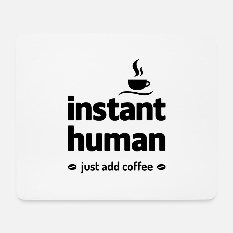 instant human just add coffee Kaffee Koffein - Mouse Pad (horizontal) - white