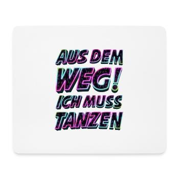 Aus dem Weg ich muss tanzen. Sprüche, Party, Musik - Mousepad (Querformat) - Weiß - Vorne
