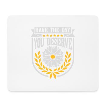 the day you deserve - Mouse Pad (horizontal) - white - Front