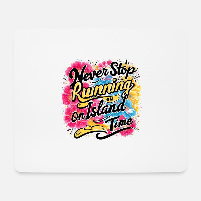 Hören Sie nie auf, auf Island Time Design zu laufen - Mousepad (Querformat) - Weiß