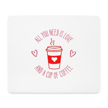 All you need is love and a cup of coffee - Mouse Pad (horizontal) - white - Front