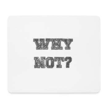 why not? - Mouse Pad (horizontal) - white - Front