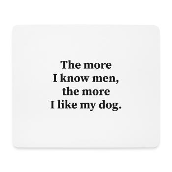 The more I know men, the more I like my dog! - Mousepad (Querformat) - Weiß - Vorne