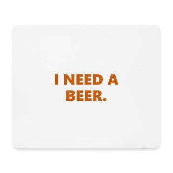 I Need A Beer Funny Statement - Mouse Pad (horizontal) - white - Front