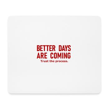 Better Days Are Coming Motivational Success Slogan - Mouse Pad (horizontal) - white - Front