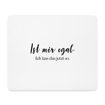 Ist mir egal - ich lass das jetzt so. - Mousepad (Querformat) - Weiß - Vorne