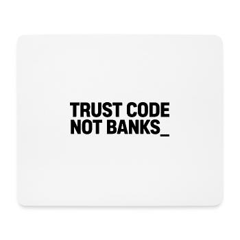 TRUST CODE NOT BANKS_ - Mouse Pad (horizontal) - white - Front