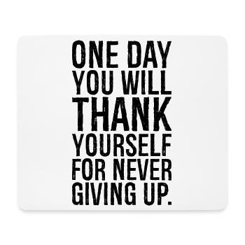 one day you will thank yourself for never giving - Mouse Pad (horizontal) - white - Front