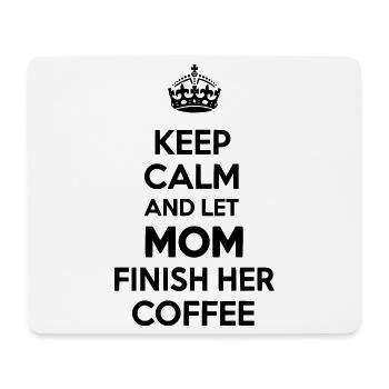 Keep Calm Let Mom Finish Coffee - Mouse Pad (horizontal) - white - Front