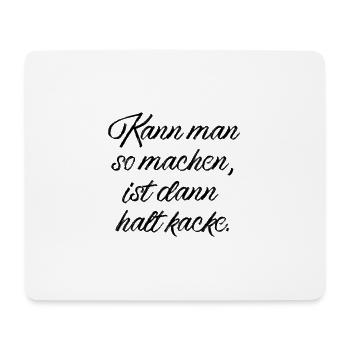 Kann man so machen, ist dann halt kacke. - Mousepad (Querformat) - Weiß - Vorne