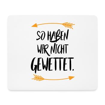 So haben wir nicht gewettet - Mousepad (Querformat) - Weiß - Vorne