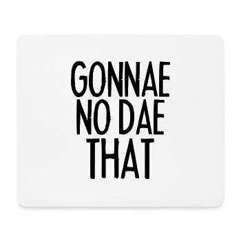 Gonnae No Dae That - Mouse Pad (horizontal) - white - Front
