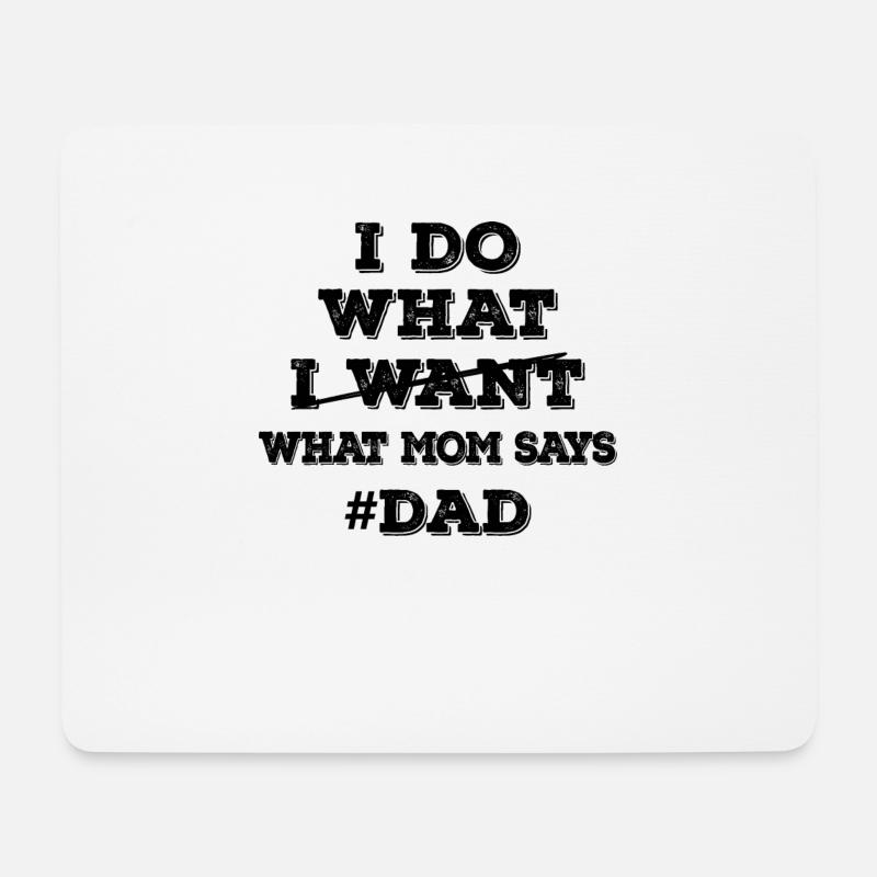 I Do What I Want What Mom Says - Dad - Mousepad (Querformat) - Weiß