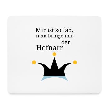 Mir ist so fad, man bringe mir den Hofnarr - Mousepad (Querformat) - Weiß - Vorne