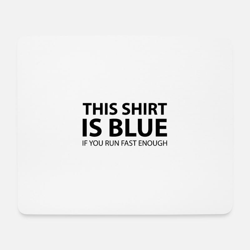 This Shirt Is Blue, If You Run Fast Enough - Mouse Pad (horizontal) - white