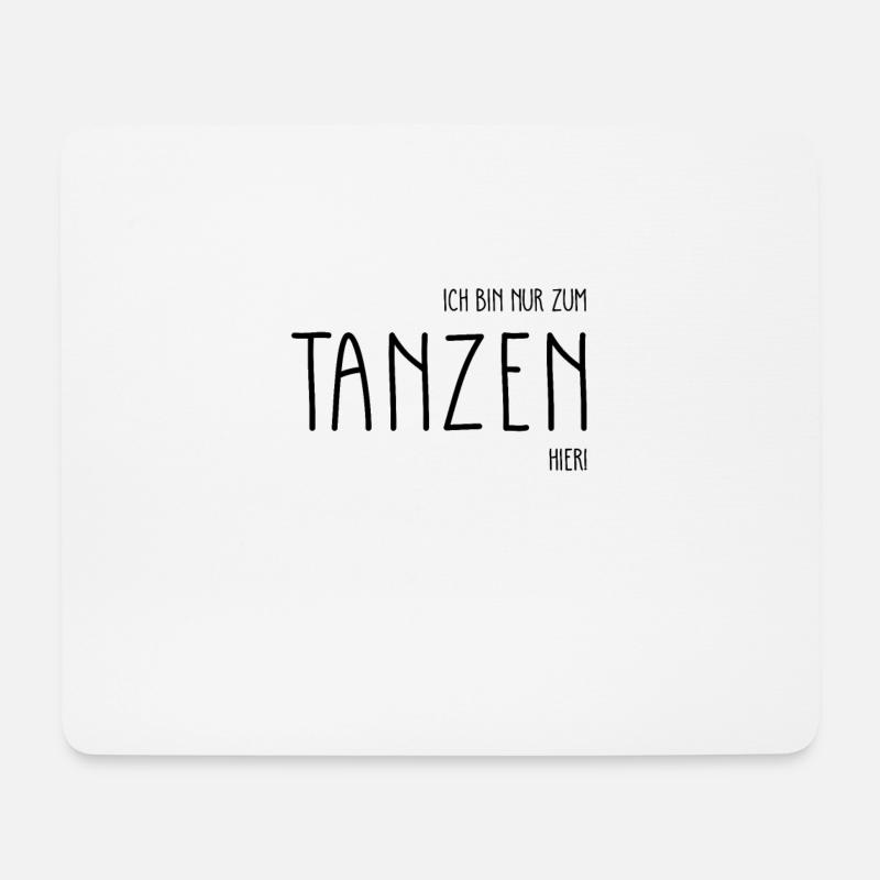 Ich bin nur zum Tanzen hier Tänzer Spruch Geschenk - Mousepad (Querformat) - Weiß