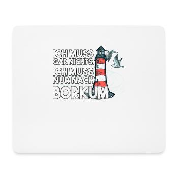 Ich muss garnichts ich muss nur nach Borkum - Mousepad (Querformat) - Weiß - Vorne