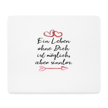 ein leben ohne dich ist sinnlos. Liebe Geschenk - Mousepad (Querformat) - Weiß - Vorne