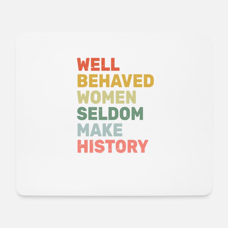 Women - Well Behaved Women Seldom Make History - - Mousepad (Querformat) - Weiß