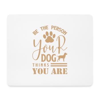 Be The Person Your Dog Thinks You Are 01 - Tapis de souris (format paysage) - blanc - Devant