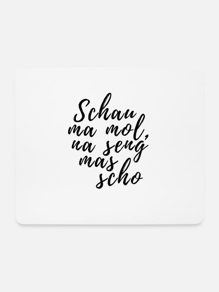 Schau ma mol na seng mas scho bayrischer Spruch - Mousepad (Querformat) - Weiß