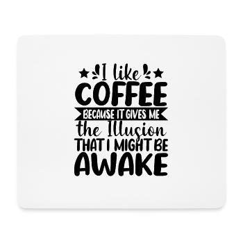 I like Coffee because it gives me the Illusion - Mouse Pad (horizontal) - white - Front