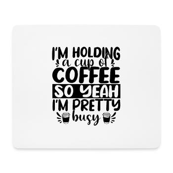 I'm holding a Cup of Coffee - Mousepad (Querformat) - Weiß - Vorne