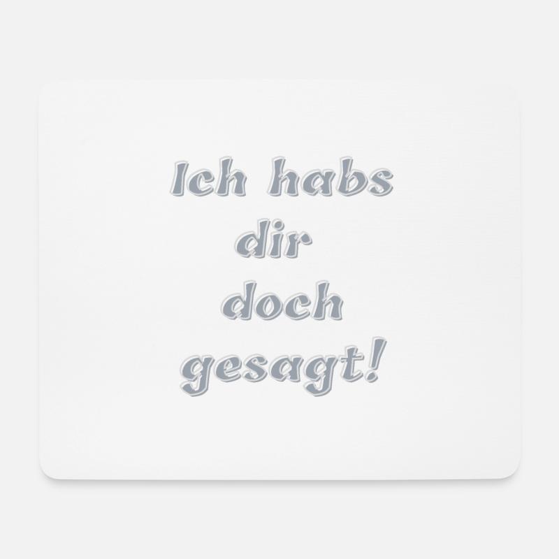 Ich habs dir doch gesagt! - Mousepad (Querformat) - Weiß