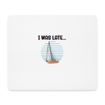 Sailboat Sorry I Was Late I Saw A Sailboat - Mousepad (Querformat) - Weiß - Vorne