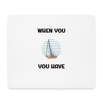 When You Have A Sailboat You Have Everything - Mousepad (Querformat) - Weiß - Vorne