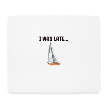 Sailboat Sorry I Was Late I Saw A Sailboat - Mousepad (Querformat) - Weiß - Vorne