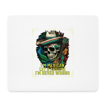 I'm A Mexican Let's Assume I'm Never Wrong Mexico - Mousepad (Querformat) - Weiß - Vorne