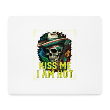 Kiss Me I Am Hot Mexican Life Mexico Pride Country - Mouse Pad (horizontal) - white - Front