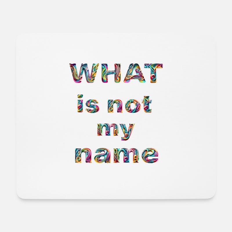 What is not my name - Mousepad (Querformat) - Weiß