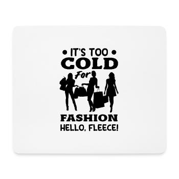 It's Too Cold for Fashion, Hello, Fleece! Cozy - Mouse Pad (horizontal) - white - Front