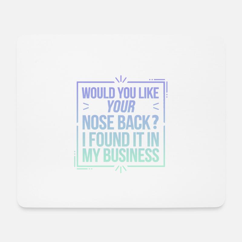 Want Your Nose Back Found It In My Business 8 - Mousepad (Querformat) - Weiß
